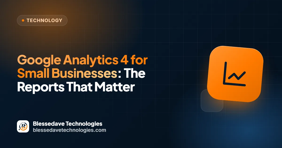 Google Analytics 4 for Small Businesses: The Reports That Matter: Blessedave Technologies guide cover