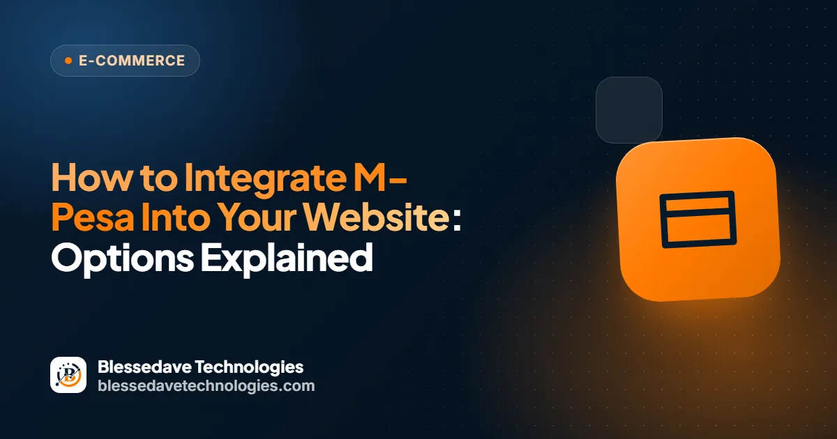How to Integrate M-Pesa Into Your Website: Options Explained: Blessedave Technologies guide cover