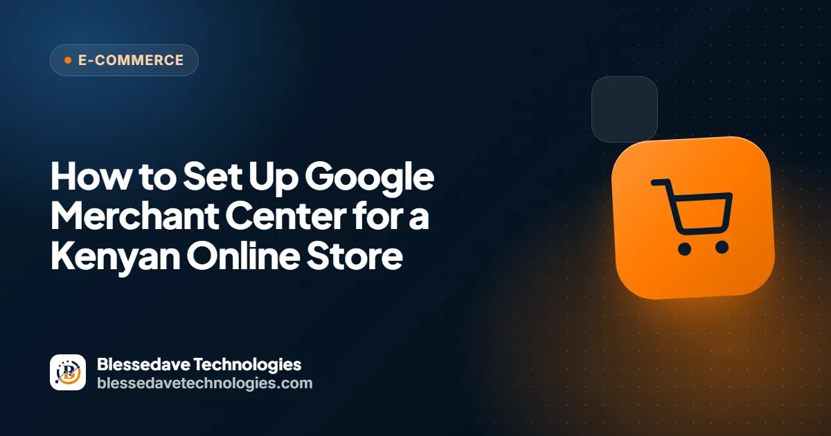How to Set Up Google Merchant Center for a Kenyan Online Store: Blessedave Technologies guide cover