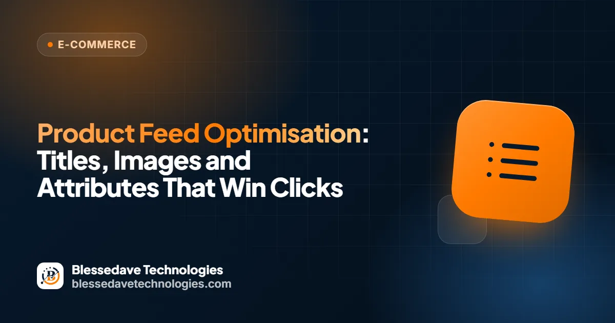 Product Feed Optimisation: Titles, Images and Attributes That Win Clicks: Blessedave Technologies guide cover