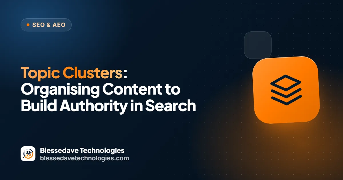 Topic Clusters: Organising Content to Build Authority in Search: Blessedave Technologies guide cover
