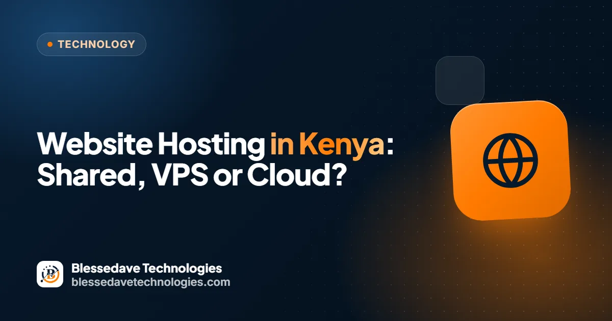 Website Hosting in Kenya: Shared, VPS or Cloud?: Blessedave Technologies guide cover